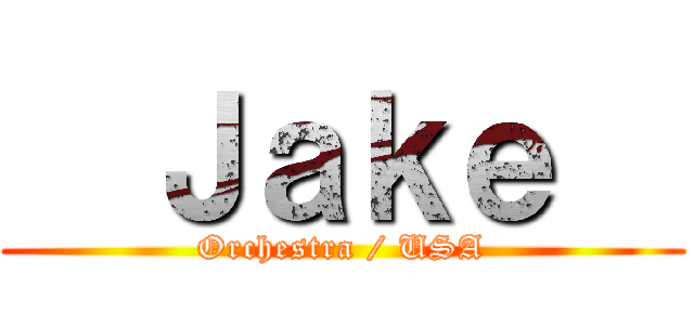   Ｊａｋｅ   (Orchestra / USA)