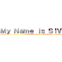 Ｍｙ Ｎａｍｅ Ｉｓ ＳＩＶ ＨＤ (My Name Is SIV HD)