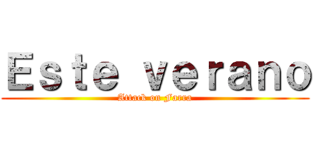 Ｅｓｔｅ ｖｅｒａｎｏ (Attack on Farra)