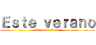 Ｅｓｔｅ ｖｅｒａｎｏ (Attack on Farra)