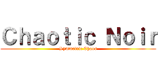 Ｃｈａｏｔｉｃ Ｎｏｉｒ (Symmetric Chaos)