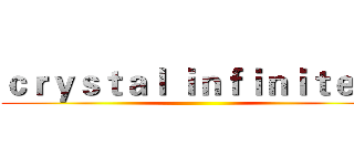 ｃｒｙｓｔａｌ ｉｎｆｉｎｉｔｅ Ｖ ()