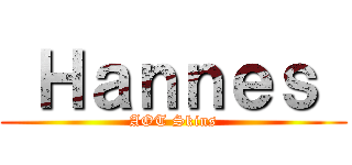  Ｈａｎｎｅｓ  (AOT Skins)
