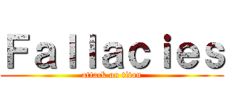 Ｆａｌｌａｃｉｅｓ (attack on titan)