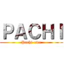 ＰＡＣＨＩ (Pachi-ewe)