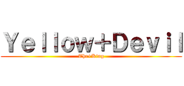 Ｙｅｌｌｏｗ＋Ｄｅｖｉｌ (The+King)