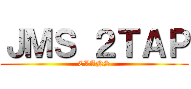 ＪＭＳ ２ＴＡＰ (CLANS)