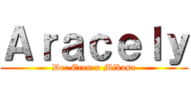 Ａｒａｃｅｌｙ (De: Eren x Mikasa)