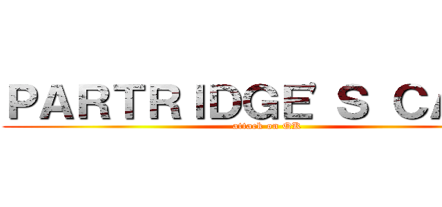 ＰＡＲＴＲＩＤＧＥ'Ｓ ＣＡＧＥ (attack on QK)