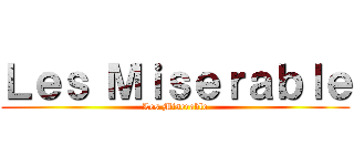 Ｌｅｓ Ｍｉｓｅｒａｂｌｅ (Les Miserable)