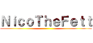 ＮｉｃｏＴｈｅＦｅｔｔ ()