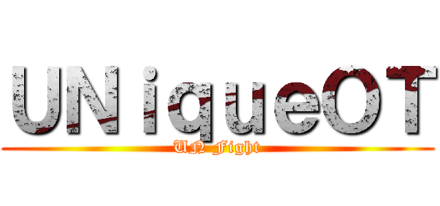 ＵＮｉｑｕｅＯＴ (UN Fight)