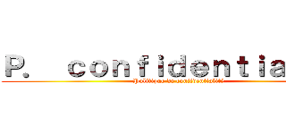 Ｐ． ｃｏｎｆｉｄｅｎｔｉａｌｉｔé (Politique de confidentialité)