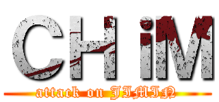 ＣＨｉＭ (attack on JIMIN)