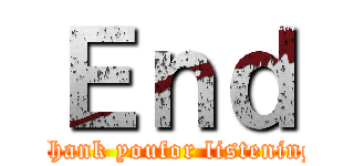 Ｅｎｄ (Thank youfor listening)