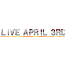 ＬＩＶＥ ＡＰＲＩＬ ３ＲＤ ()