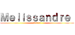 Ｍｅｌｉｓｓａｎｄｒｅ  (Maissa)