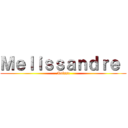 Ｍｅｌｉｓｓａｎｄｒｅ  (Maissa)