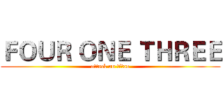 ＦＯＵＲ ＯＮＥ ＴＨＲＥＥ (attack on titan)