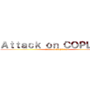 Ａｔｔａｃｋ ｏｎ ＣＯＰＬＡｎｓ (Attack on COPLAns)