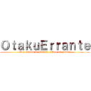 ＯｔａｋｕＥｒｒａｎｔｅ (Los mismos de siempre, ¡Pero con poder!)