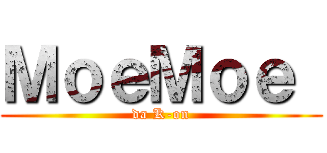 ＭｏｅＭｏｅ  (da K-on)