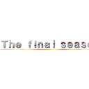 Ｔｈｅ ｆｉｎａｌ ｓｅａｓｏｎ ()