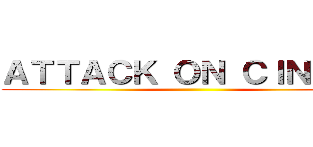 ＡＴＴＡＣＫ ＯＮ ＣＩＮＣＡＵ ()