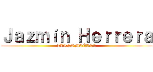 Ｊａｚｍíｎ Ｈｅｒｒｅｒａ (TURNO MAÑANA)