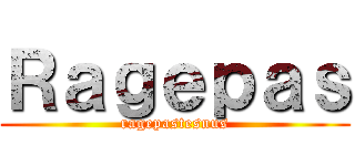 Ｒａｇｅｐａｓ (ragepastesnus)