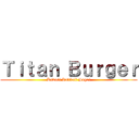 Ｔｉｔａｎ Ｂｕｒｇｅｒ (Kawaii Kakkoii Sugoi)