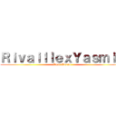 ＲｉｖａｉｌｌｅｘＹａｓｍｉｎ (Amor Eterno)