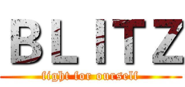 ＢＬＩＴＺ (fight for ourself)