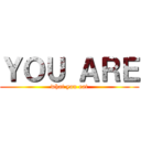 ＹＯＵ ＡＲＥ (what you eat)