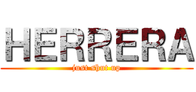 ＨＥＲＲＥＲＡ (just shut up)