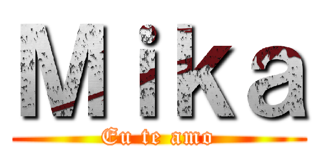 Ｍｉｋａ (Eu te amo)