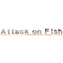 Ａｔｔａｃｋ ｏｎ Ｆｉｓｈｅｒｓ (attack on fishers)