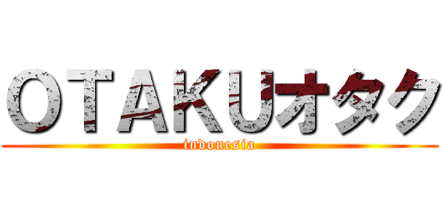 ＯＴＡＫＵオタク (indonesia)