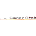 ．－．Ｇａｍｅｒ Ｏｔａｋｕ．－． (.-.Sim Eu Sou.-.)