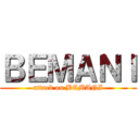 ＢＥＭＡＮＩ (attack on BEMANI)