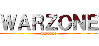 ＷＡＲＺＯＮＥ (warzone)