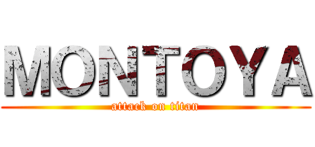 ＭＯＮＴＯＹＡ (attack on titan)
