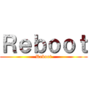 Ｒｅｂｏｏｔ (Reboot)