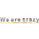 Ｗｅ ａｒｅ ｃｒａｚｙ (attack on A2)