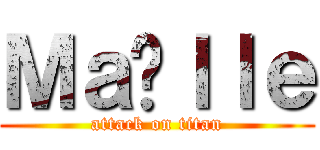 Ｍａëｌｌｅ (attack on titan)