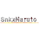 ＳｎｋｘＮａｒｕｔｏ  ( A Salvação da Humanidade )