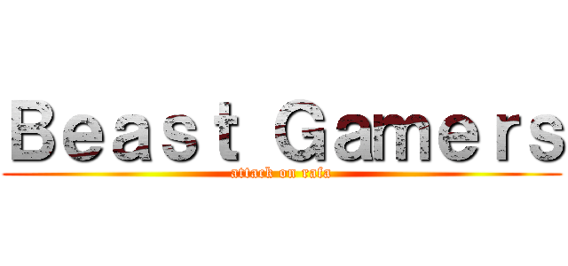 Ｂｅａｓｔ Ｇａｍｅｒｓ (attack on rafa)