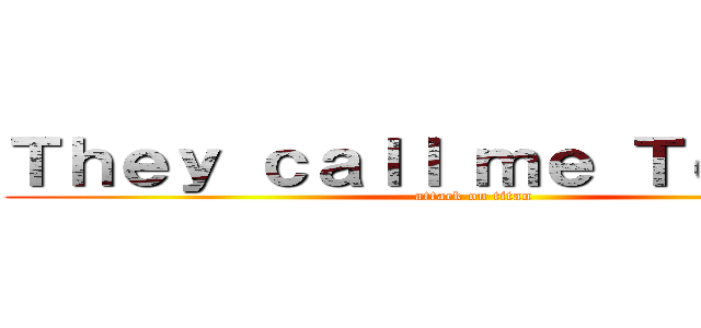 Ｔｈｅｙ ｃａｌｌ ｍｅ Ｔｅｄ ！！！ (attack on titan)