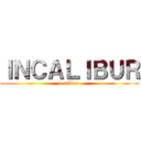 ＩＮＣＡＬＩＢＵＲ (incalibur )