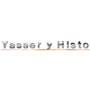Ｙａｓｓｅｒ ｙ Ｈｉｓｔｏｒｉａ  (Noche de sexo)